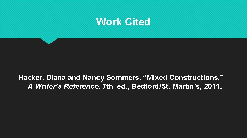 Work Cited Hacker, Diana and Nancy Sommers. “Mixed Constructions. ” A Writer’s Reference. 7