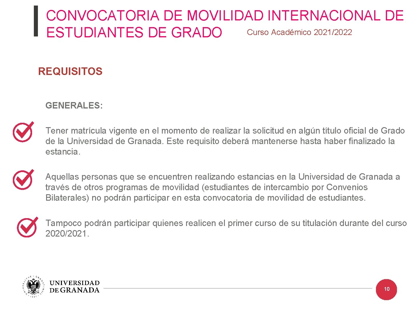 CONVOCATORIA DE MOVILIDAD INTERNACIONAL DE Curso Académico 2021/2022 ESTUDIANTES DE GRADO REQUISITOS GENERALES: Tener