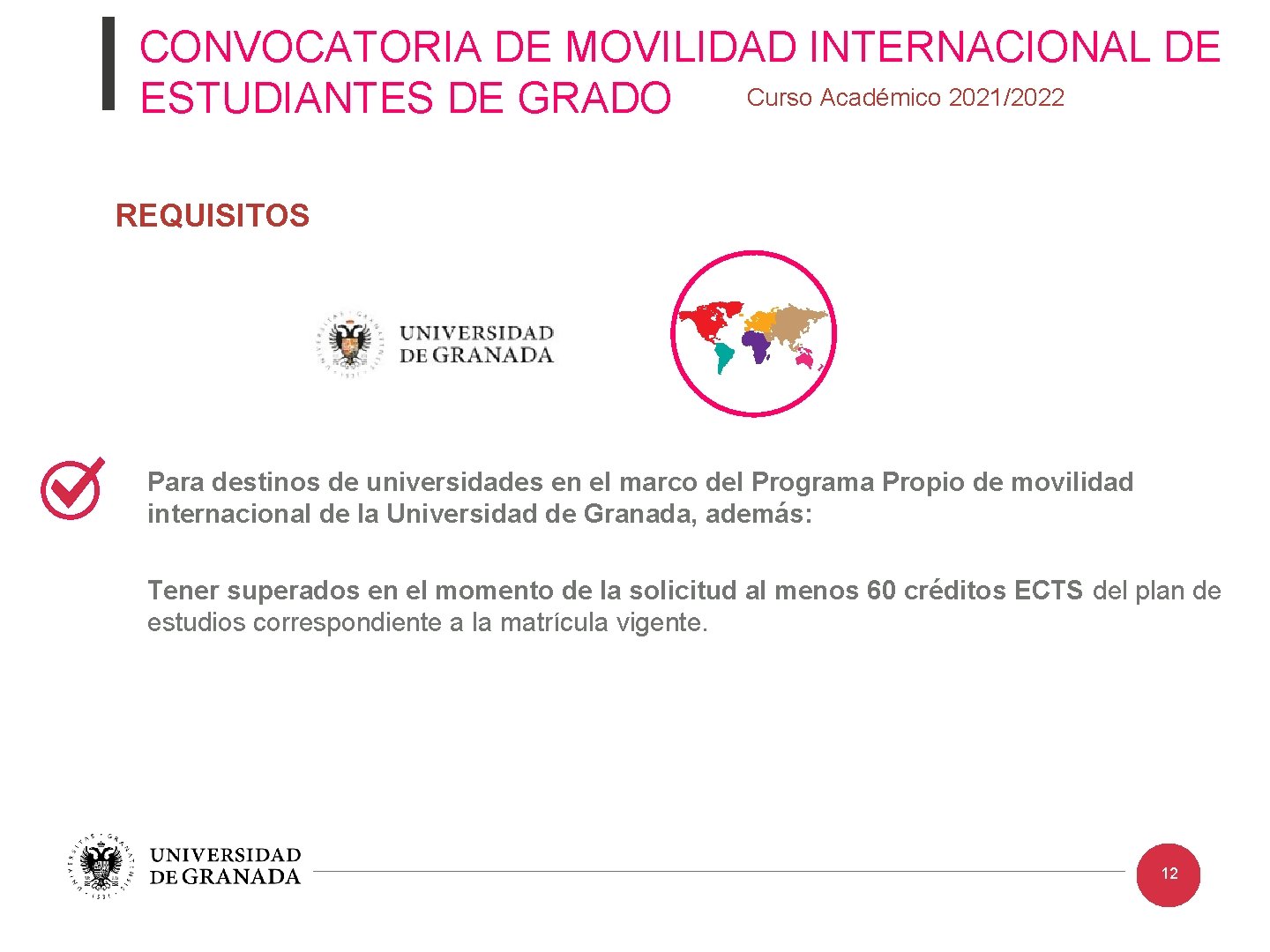CONVOCATORIA DE MOVILIDAD INTERNACIONAL DE Curso Académico 2021/2022 ESTUDIANTES DE GRADO REQUISITOS Para destinos