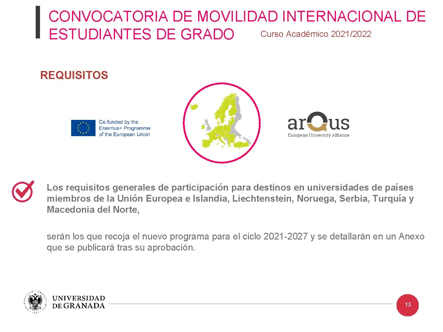 CONVOCATORIA DE MOVILIDAD INTERNACIONAL DE Curso Académico 2021/2022 ESTUDIANTES DE GRADO REQUISITOS Los requisitos