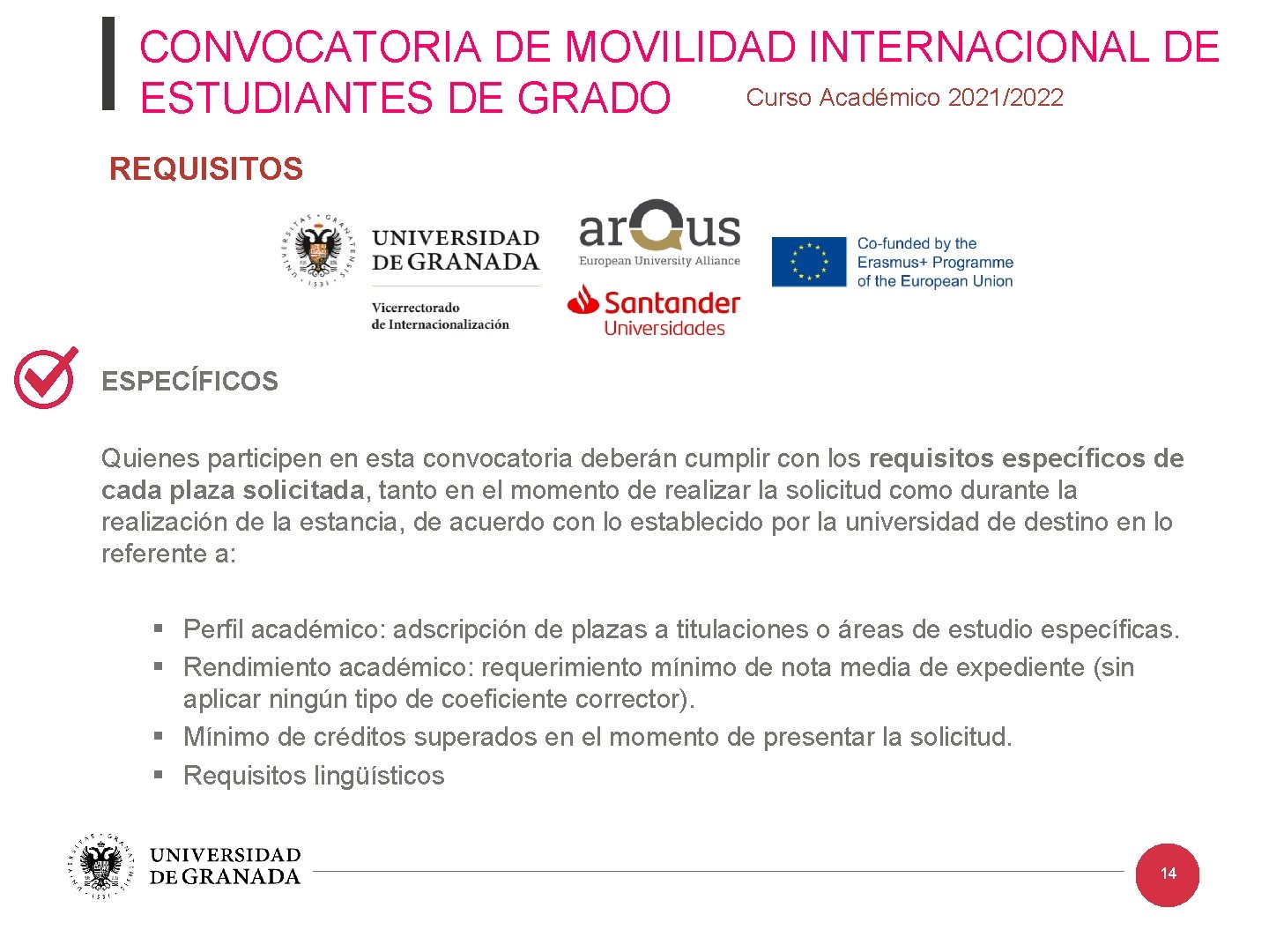CONVOCATORIA DE MOVILIDAD INTERNACIONAL DE Curso Académico 2021/2022 ESTUDIANTES DE GRADO REQUISITOS ESPECÍFICOS Quienes