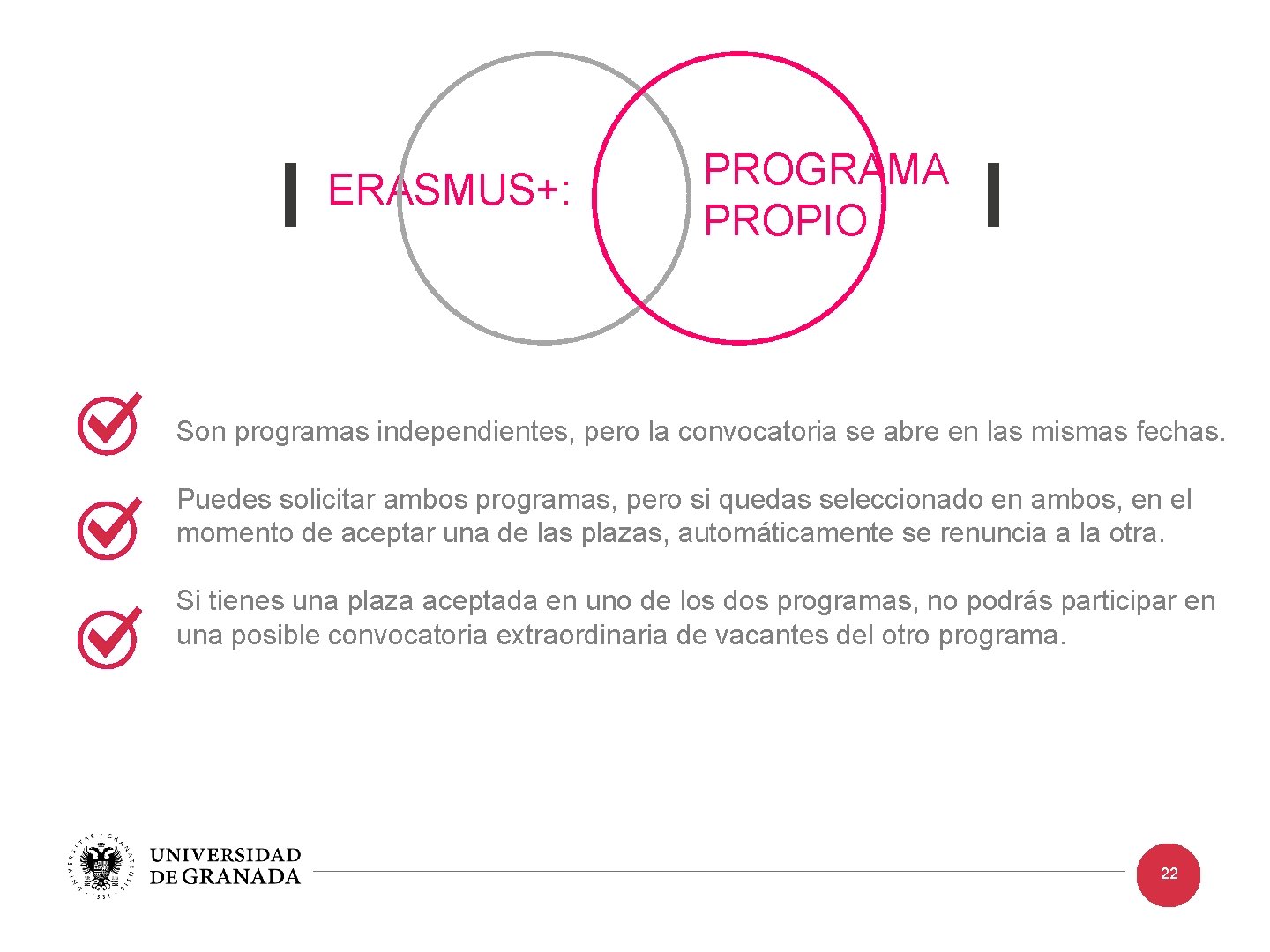 ERASMUS+: PROGRAMA PROPIO Son programas independientes, pero la convocatoria se abre en las mismas