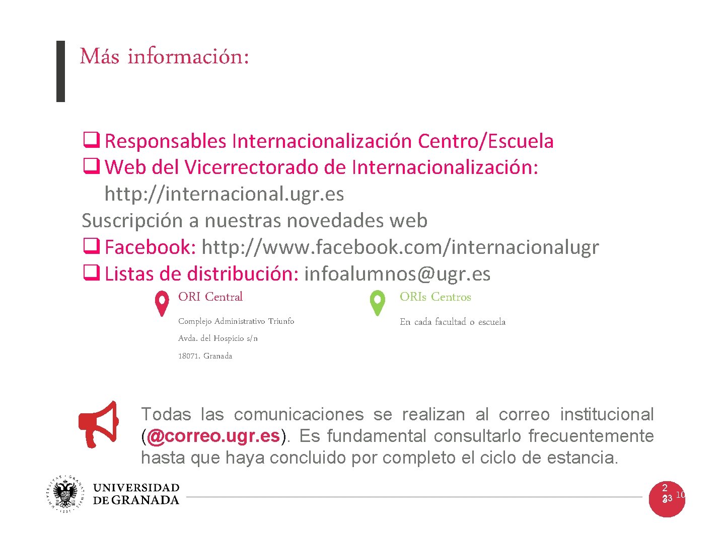 Más información: q Responsables Internacionalización Centro/Escuela q Web del Vicerrectorado de Internacionalización: http: //internacional.