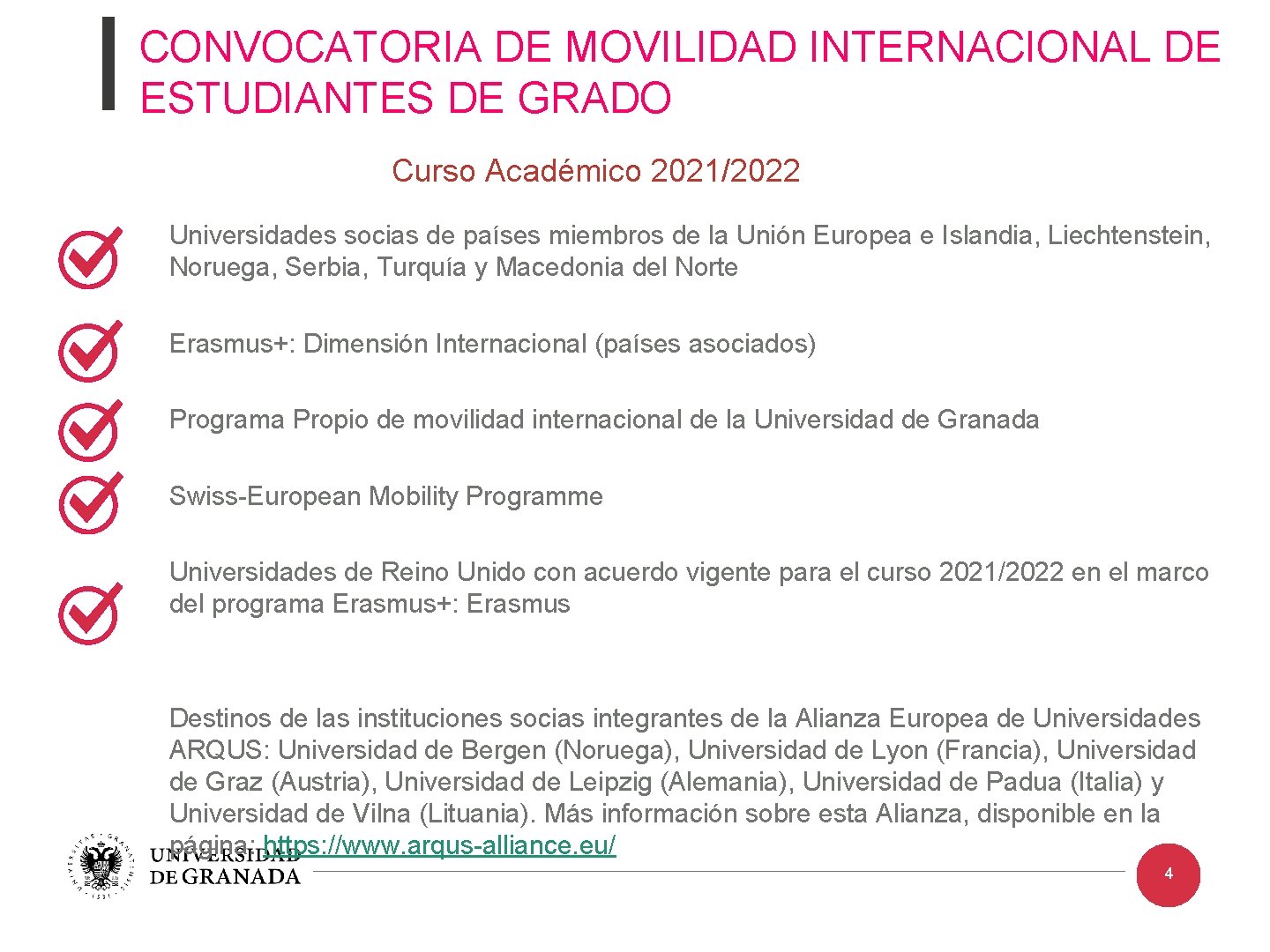 CONVOCATORIA DE MOVILIDAD INTERNACIONAL DE ESTUDIANTES DE GRADO Curso Académico 2021/2022 Universidades socias de