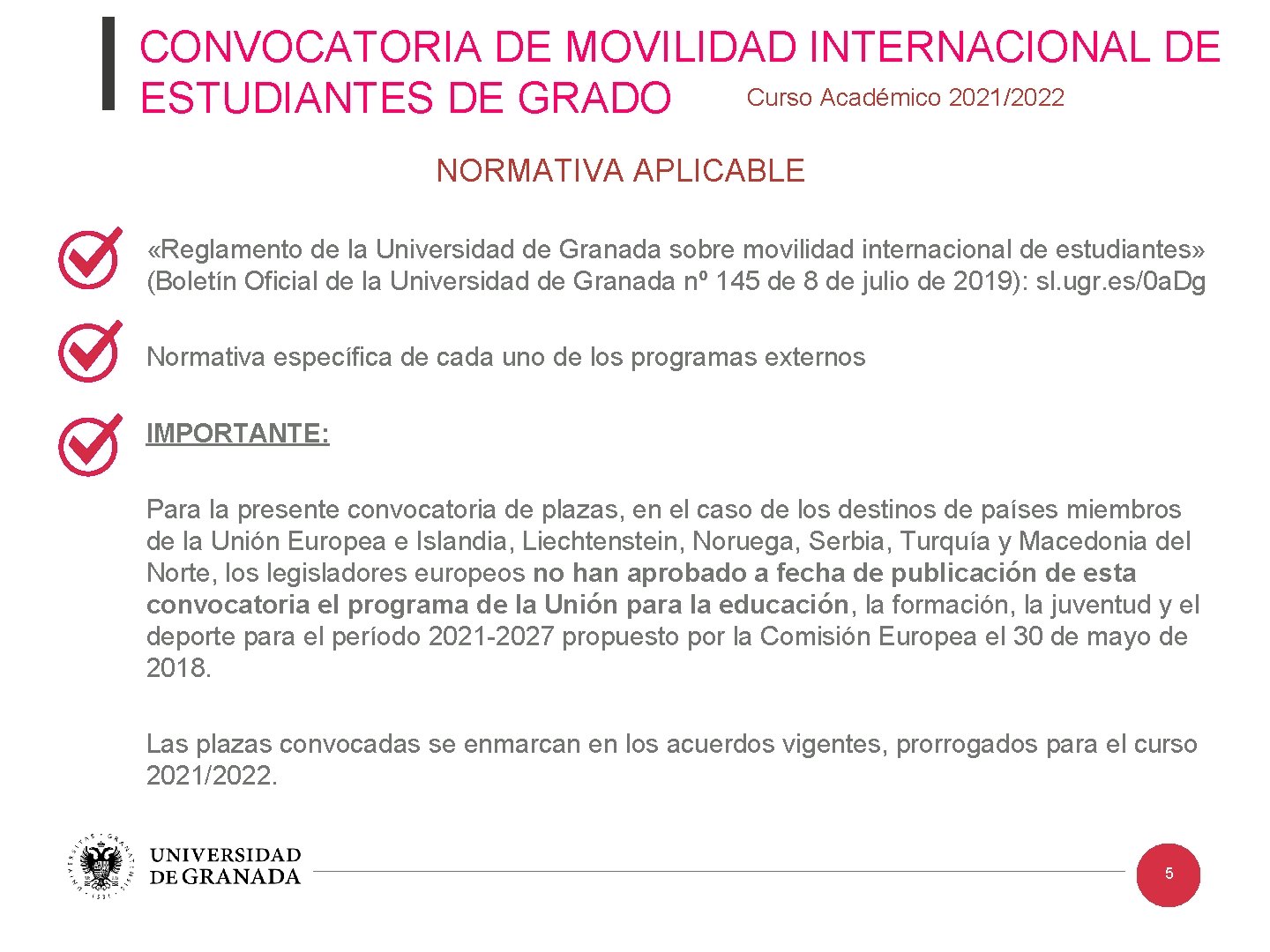 CONVOCATORIA DE MOVILIDAD INTERNACIONAL DE Curso Académico 2021/2022 ESTUDIANTES DE GRADO NORMATIVA APLICABLE «Reglamento