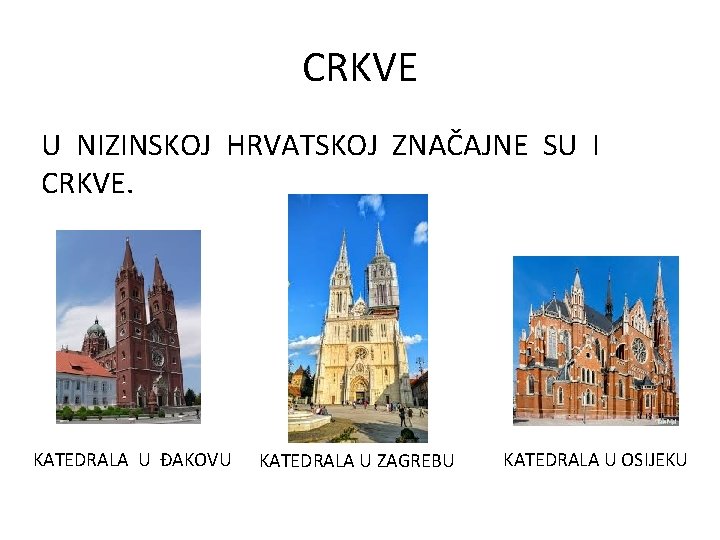 CRKVE U NIZINSKOJ HRVATSKOJ ZNAČAJNE SU I CRKVE. KATEDRALA U ĐAKOVU KATEDRALA U ZAGREBU