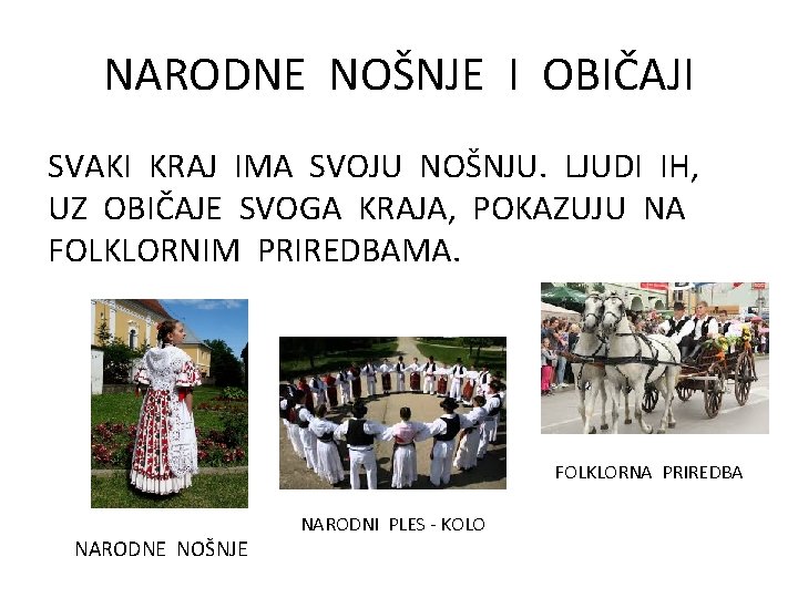 NARODNE NOŠNJE I OBIČAJI SVAKI KRAJ IMA SVOJU NOŠNJU. LJUDI IH, UZ OBIČAJE SVOGA