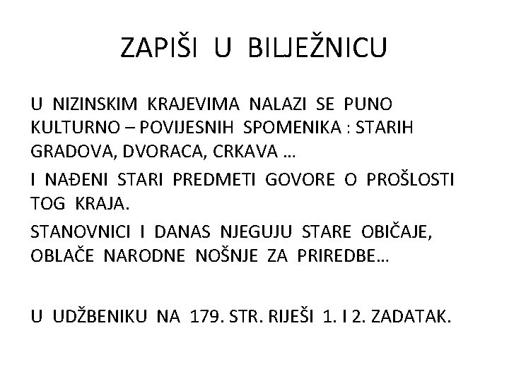 ZAPIŠI U BILJEŽNICU U NIZINSKIM KRAJEVIMA NALAZI SE PUNO KULTURNO – POVIJESNIH SPOMENIKA :