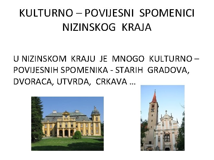 KULTURNO – POVIJESNI SPOMENICI NIZINSKOG KRAJA U NIZINSKOM KRAJU JE MNOGO KULTURNO – POVIJESNIH