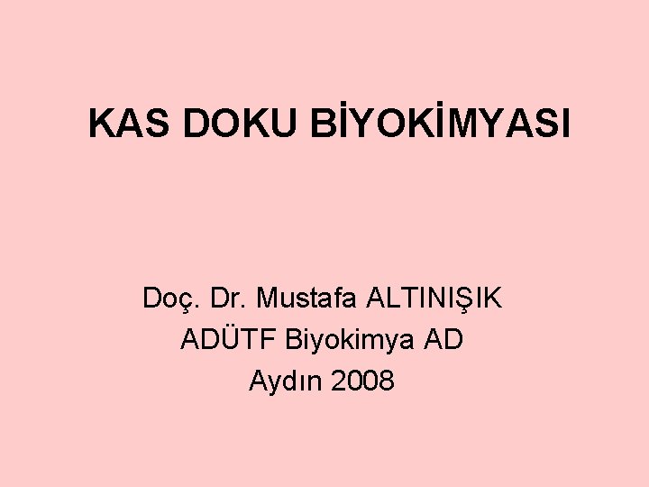KAS DOKU BİYOKİMYASI Doç. Dr. Mustafa ALTINIŞIK ADÜTF Biyokimya AD Aydın 2008 