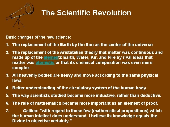 The Scientific Revolution Basic changes of the new science: 1. The replacement of the