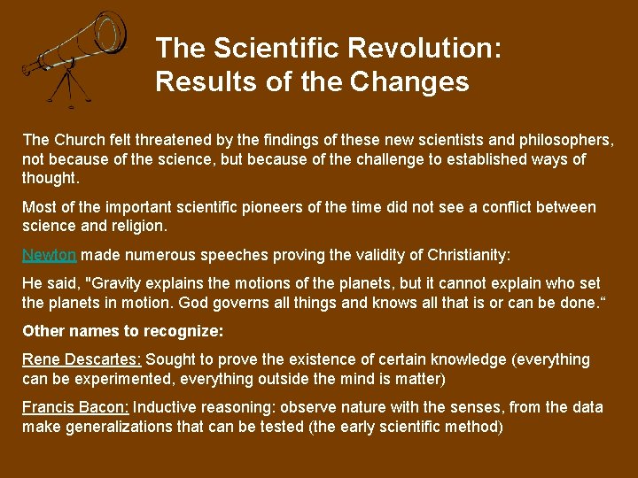 The Scientific Revolution: Results of the Changes The Church felt threatened by the findings