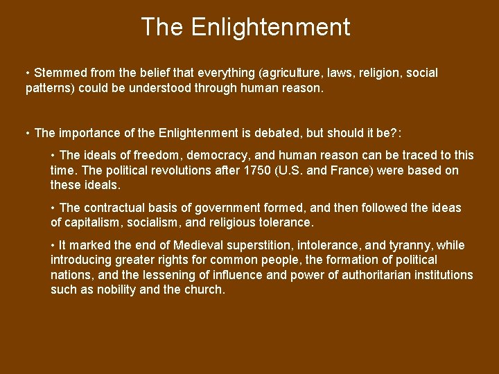 The Enlightenment • Stemmed from the belief that everything (agriculture, laws, religion, social patterns)