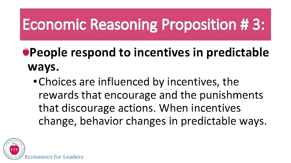 Economic Reasoning Proposition # 3: People respond to incentives in predictable ways. • Choices