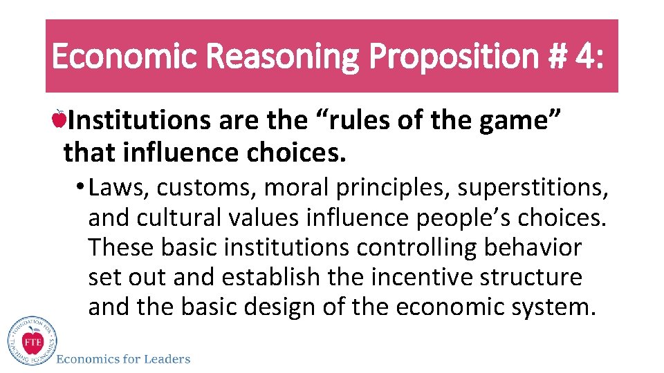 Economic Reasoning Proposition # 4: Institutions are the “rules of the game” that influence