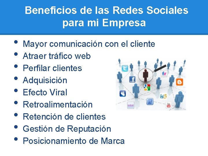 Beneficios de las Redes Sociales para mi Empresa • • • Mayor comunicación con