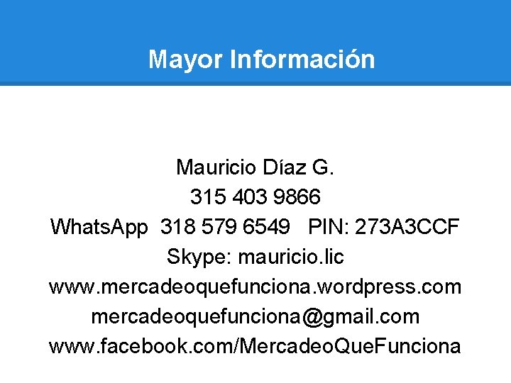 Mayor Información Mauricio Díaz G. 315 403 9866 Whats. App 318 579 6549 PIN: