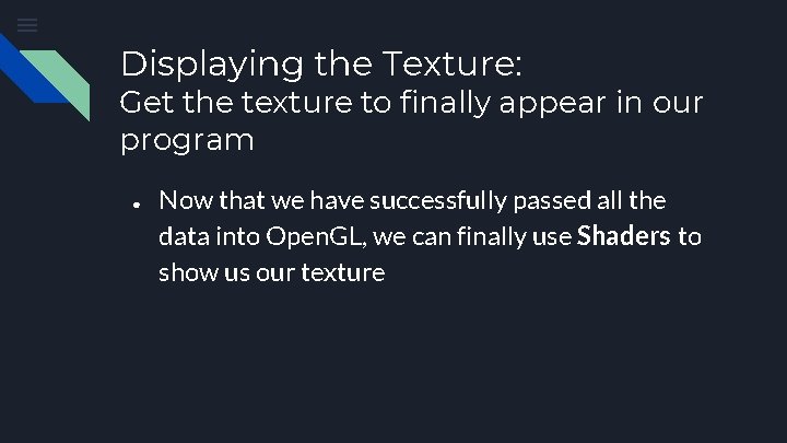 Displaying the Texture: Get the texture to finally appear in our program ● Now