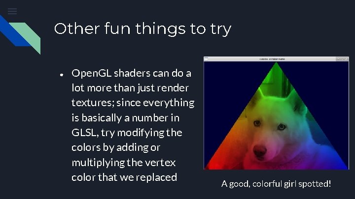 Other fun things to try ● Open. GL shaders can do a lot more