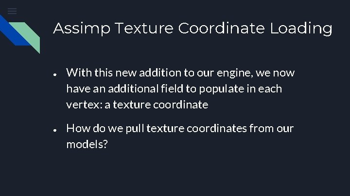 Assimp Texture Coordinate Loading ● ● With this new addition to our engine, we