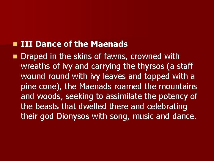 III Dance of the Maenads n Draped in the skins of fawns, crowned with