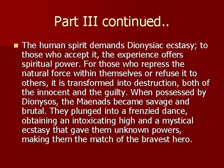 Part III continued. . n The human spirit demands Dionysiac ecstasy; to those who