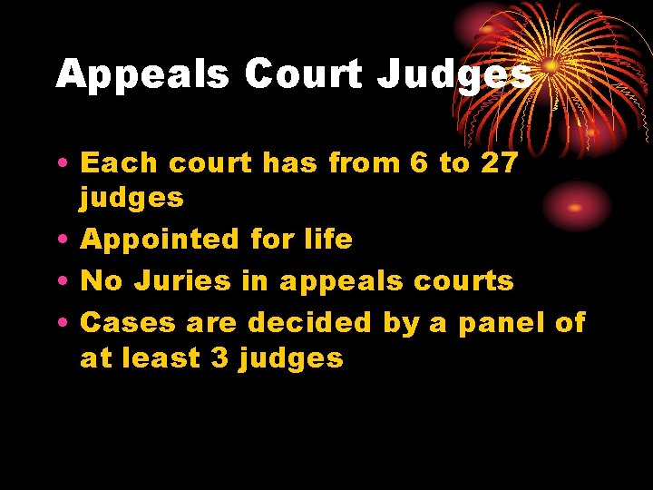 Appeals Court Judges • Each court has from 6 to 27 judges • Appointed