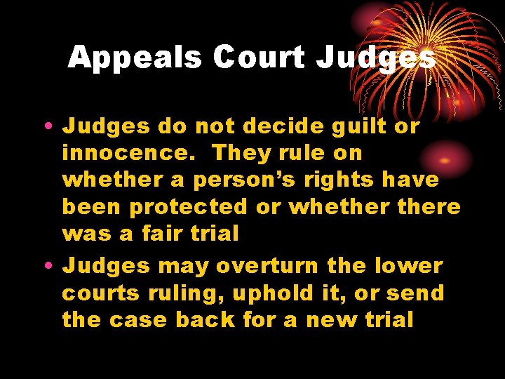 Appeals Court Judges • Judges do not decide guilt or innocence. They rule on