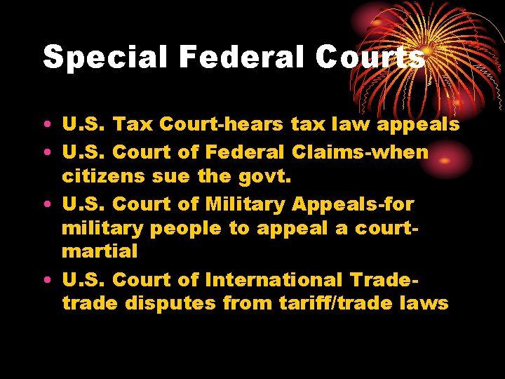 Special Federal Courts • U. S. Tax Court-hears tax law appeals • U. S.