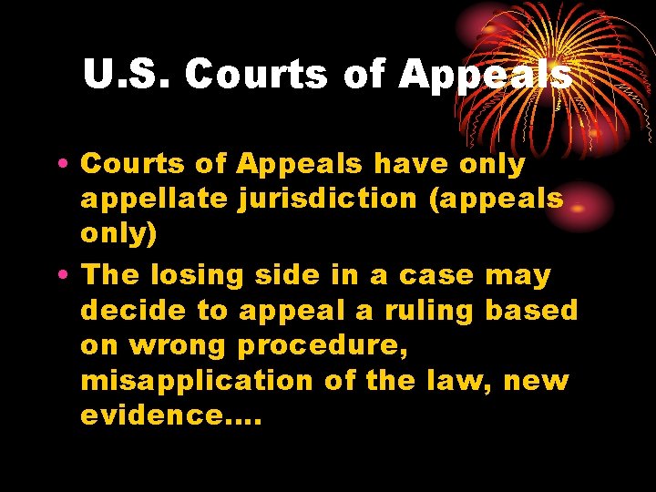 U. S. Courts of Appeals • Courts of Appeals have only appellate jurisdiction (appeals