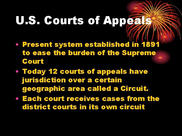 U. S. Courts of Appeals • Present system established in 1891 to ease the