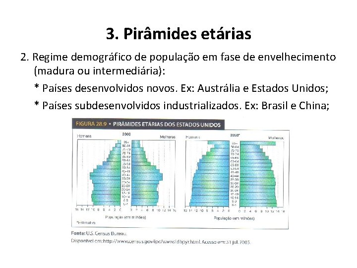 3. Pirâmides etárias 2. Regime demográfico de população em fase de envelhecimento (madura ou