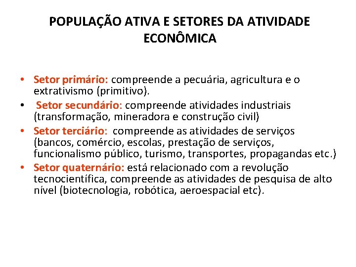 POPULAÇÃO ATIVA E SETORES DA ATIVIDADE ECONÔMICA • Setor primário: compreende a pecuária, agricultura