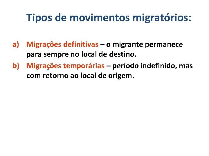 Tipos de movimentos migratórios: a) Migrações definitivas – o migrante permanece para sempre no