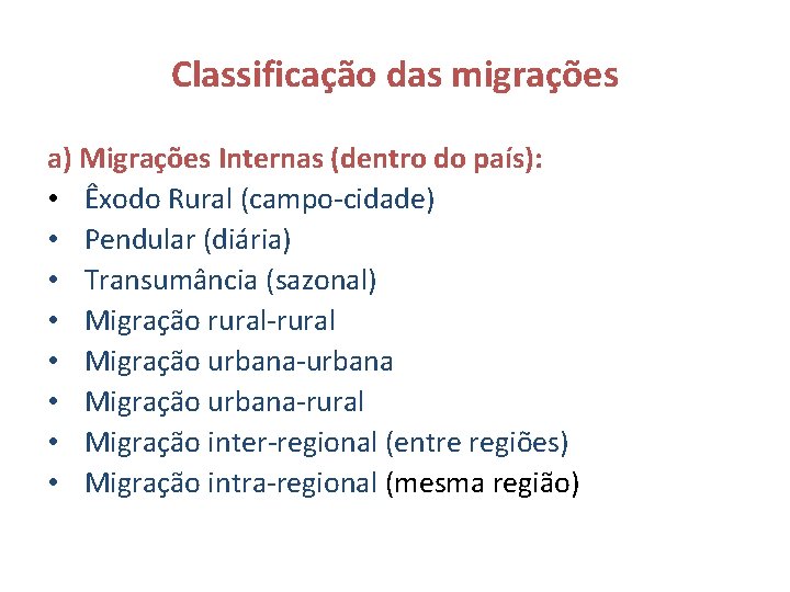 Classificação das migrações a) Migrações Internas (dentro do país): • Êxodo Rural (campo-cidade) •