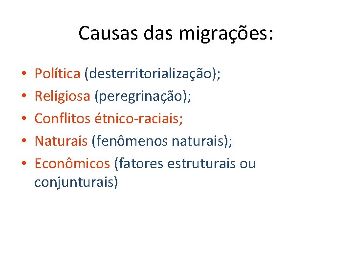 Causas das migrações: • • • Política (desterritorialização); Religiosa (peregrinação); Conflitos étnico-raciais; Naturais (fenômenos