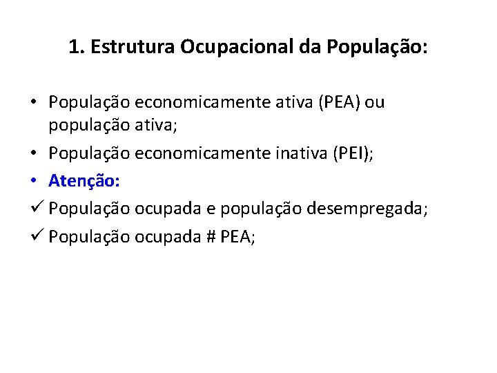 1. Estrutura Ocupacional da População: • População economicamente ativa (PEA) ou população ativa; •