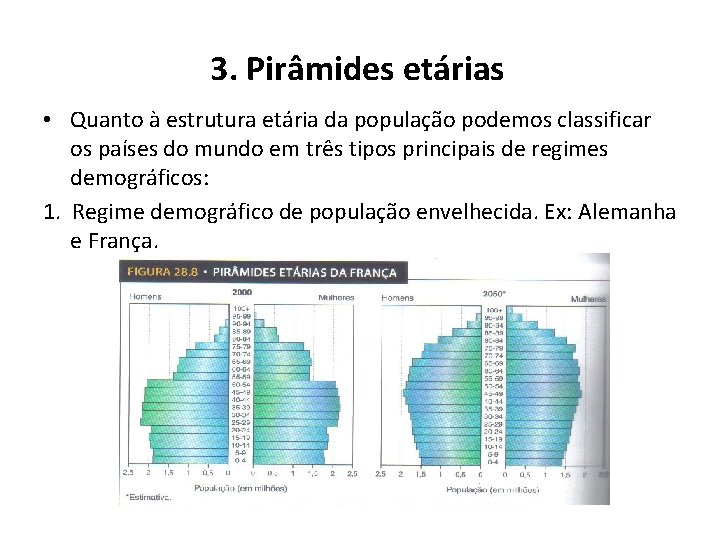 3. Pirâmides etárias • Quanto à estrutura etária da população podemos classificar os países