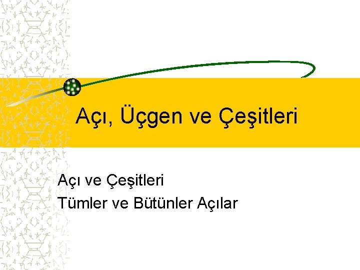 Açı, Üçgen ve Çeşitleri Açı ve Çeşitleri Tümler ve Bütünler Açılar 