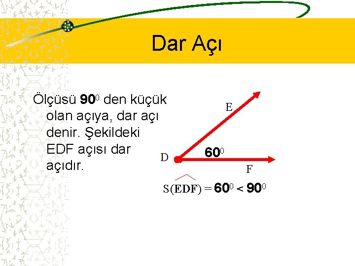 Dar Açı Ölçüsü 900 den küçük olan açıya, dar açı denir. Şekildeki EDF açısı