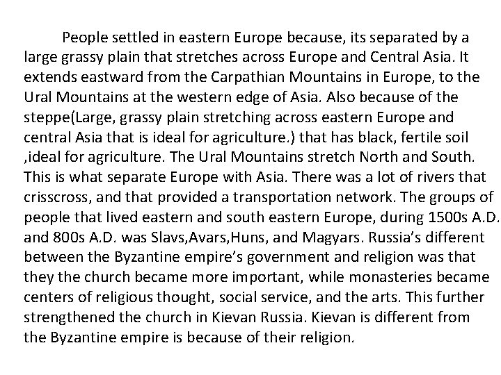 People settled in eastern Europe because, its separated by a large grassy plain that
