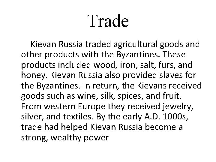 Trade Kievan Russia traded agricultural goods and other products with the Byzantines. These products