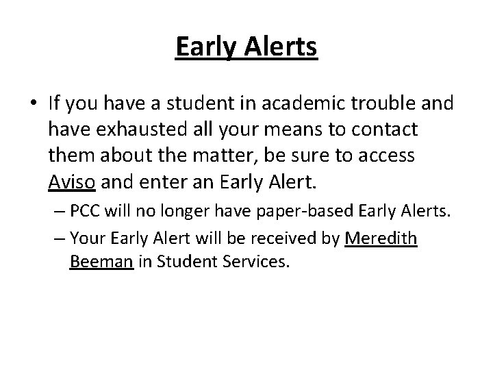 Early Alerts • If you have a student in academic trouble and have exhausted