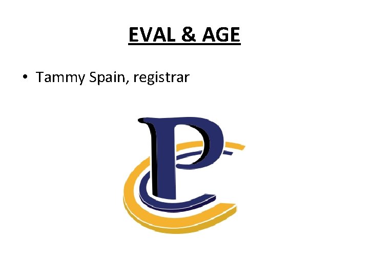 EVAL & AGE • Tammy Spain, registrar 