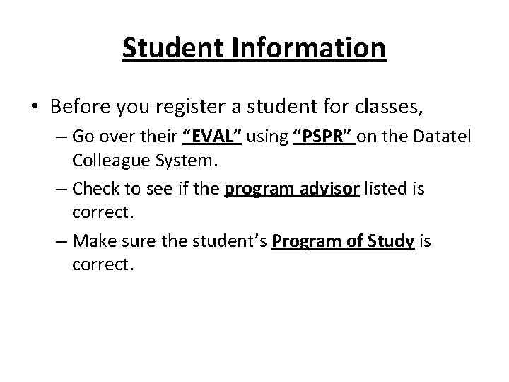 Student Information • Before you register a student for classes, – Go over their