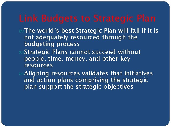 Link Budgets to Strategic Plan The world’s best Strategic Plan will fail if it