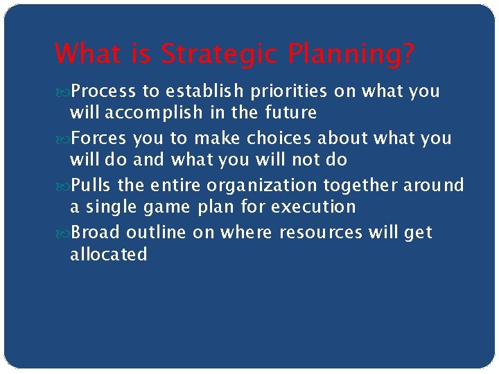 What is Strategic Planning? Process to establish priorities on what you will accomplish in