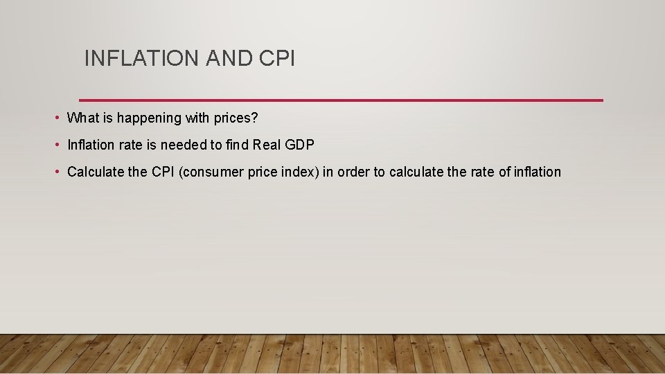 INFLATION AND CPI • What is happening with prices? • Inflation rate is needed