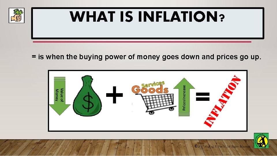 WHAT IS INFLATION? = is when the buying power of money goes down and