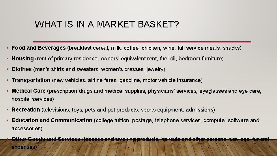 WHAT IS IN A MARKET BASKET? • Food and Beverages (breakfast cereal, milk, coffee,